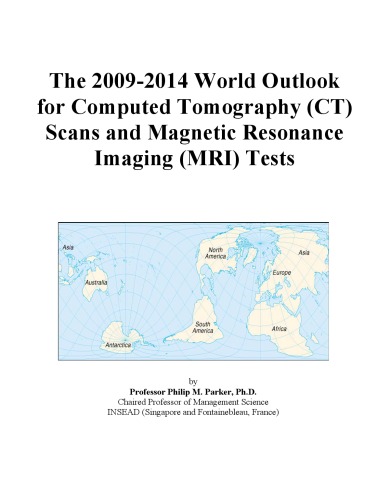 Обложка книги The 2009-2014 World Outlook for Computed Tomography (CT) Scans and Magnetic Resonance Imaging (MRI) Tests