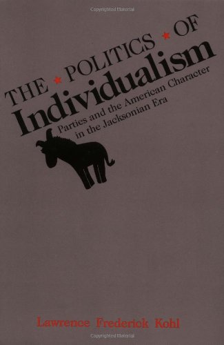 Обложка книги The Politics of Individualism: Parties and the American Character in the Jacksonian Era