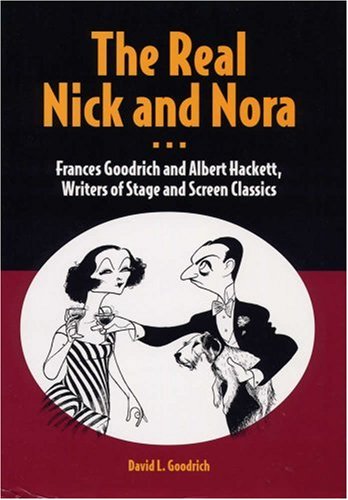 Обложка книги The Real Nick and Nora: Frances Goodrich and Albert Hackett, Writers of Stage and Screen Classics