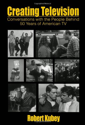 Обложка книги Creating Television: Conversations With the People Behind 50 Years of American TV (A Volume in LEA's Communication Series) (Lea's Communication Series)