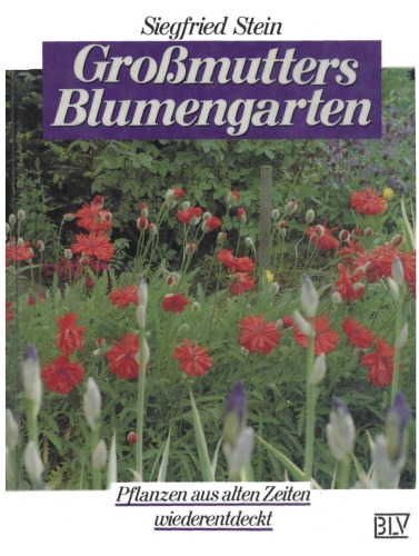 Обложка книги Grossmutters Blumengarten. Pflanzen aus alten Zeiten wiederentdeckt  GERMAN