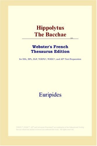 Обложка книги Hippolytus The Bacchae (Webster's French Thesaurus Edition)