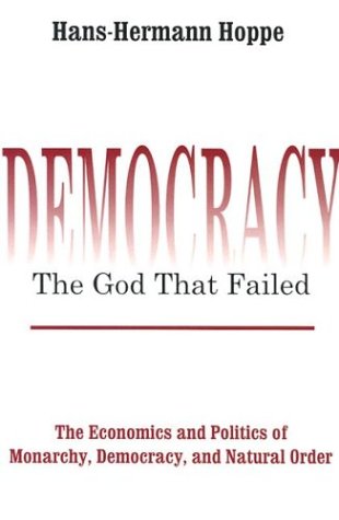Обложка книги Democracy: The God that Failed: The Economics and Politics of Monarchy, Democracy, and Natural Order