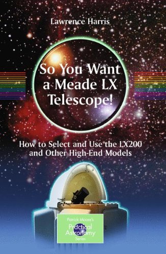 Обложка книги So You Want a Meade LX Telescope!: How to Select and Use the LX200 and Other High-End Models (Patrick Moore's Practical Astronomy Series)