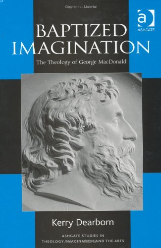 Обложка книги Baptized Imagination: The Theology of George Macdonald (Ashgate Studies in Theology, Imagination and the Arts)