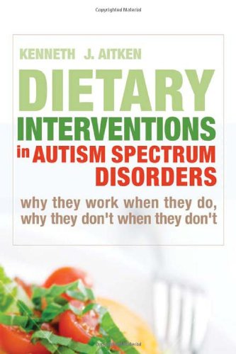 Обложка книги Dietary Interventions in Autism Spectrum Disorders: Why They Work When They Do, Why They Don't When They Don't