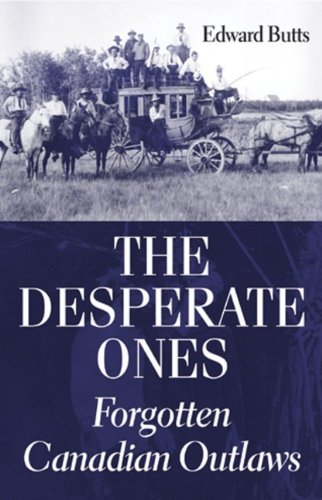 Обложка книги The Desperate Ones: Forgotten Canadian Outlaws