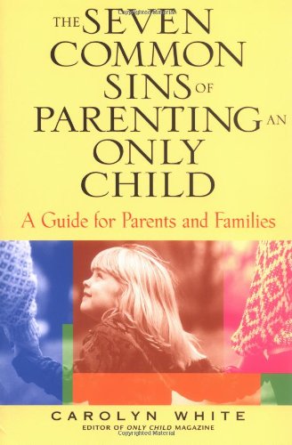 Обложка книги The Seven Common Sins of Parenting An Only Child: A Guide for Parents and Families