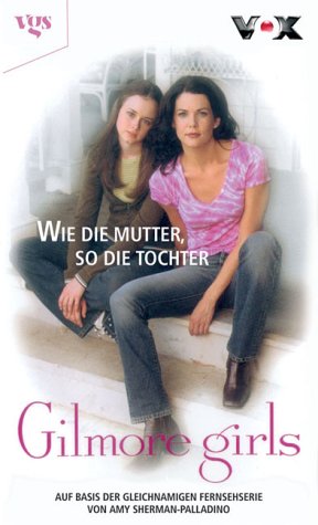 Обложка книги Gilmore Girls 1. Wie die Mutter, so die Tochter.
