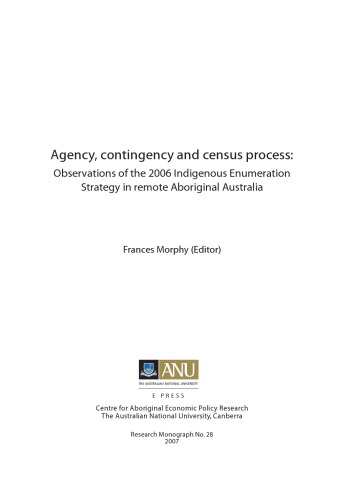 Обложка книги Agency, contingency and census process: Observations of the 2006 Indigenous Enumeration Strategy in remote Aboriginal Australia