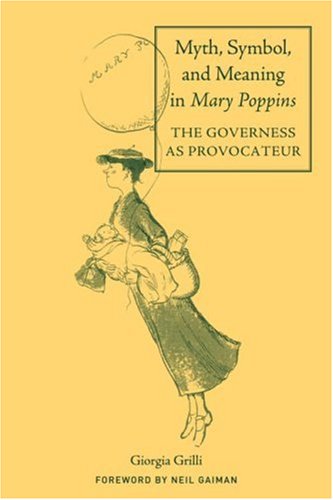 Обложка книги Myth, Symbol and Meaning in Mary Poppins: The Governess as Provocateur (Children's Literature and Culture)