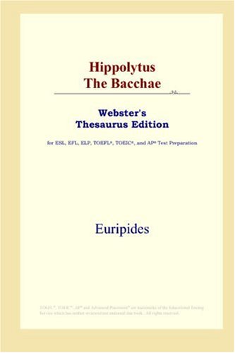 Обложка книги Hippolytus The Bacchae (Webster's Thesaurus Edition)