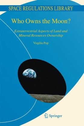 Обложка книги Who Owns the Moon?: Extraterrestrial Aspects of Land and Mineral Resources Ownership (Space Regulations Library Series)