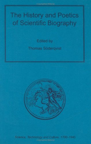 Обложка книги The History and Poetics of Scientific Biography (Science, Technology and Culture, 1700–1945)