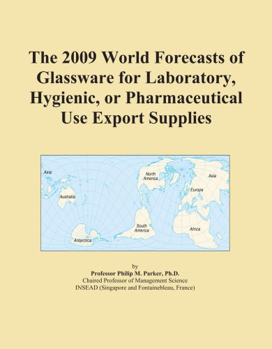 Обложка книги The 2009 World Forecasts of Glassware for Laboratory, Hygienic, or Pharmaceutical Use Export Supplies
