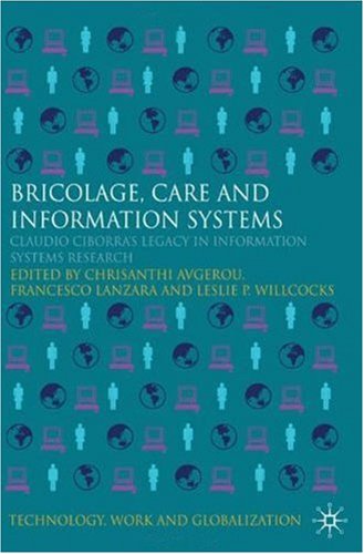 Обложка книги Bricolage, Care and Information: Claudio Ciborra's Legacy in Information Systems Research (Technology, Work and Globalization)