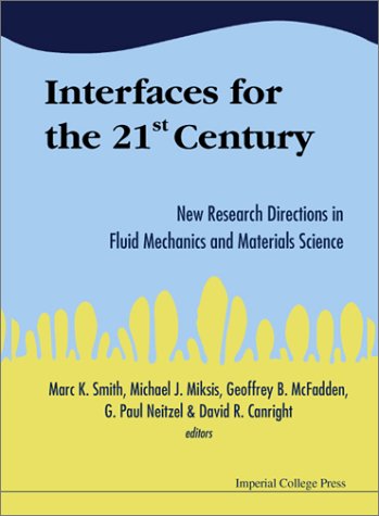 Обложка книги Interfaces for the 21st Century: New Research Directions in Fluid Mechanics and Materials Science : A Collection of Research Papers Dedicated to Steven H. Davis in Commemoration of hi