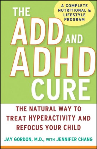 Обложка книги The ADD and ADHD Cure: The Natural Way to Treat Hyperactivity and Refocus Your Child