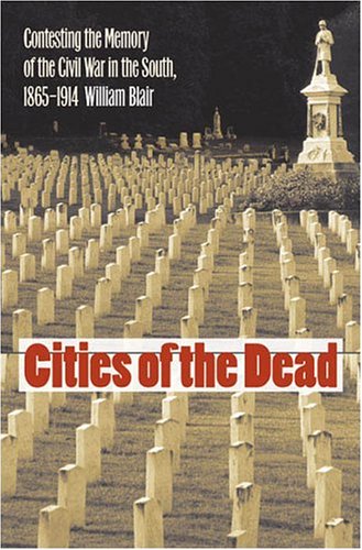 Обложка книги Cities of the Dead: Contesting the Memory of the Civil War in the South, 1865-1914 (Civil War America)