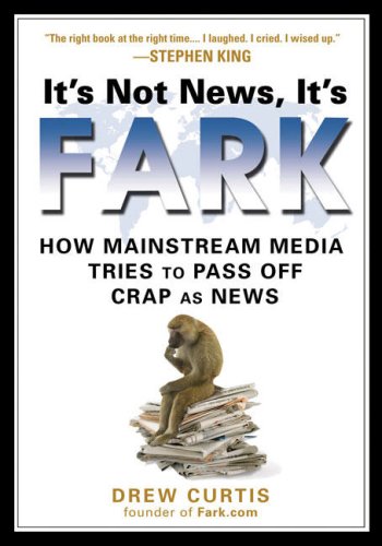 Обложка книги It's Not News, It's Fark: How Mass Media Tries to Pass Off Crap As News