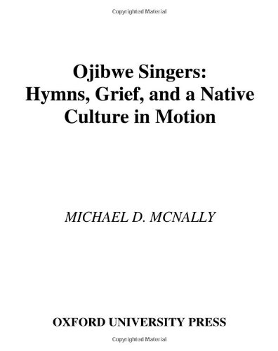 Обложка книги Ojibwe Singers: Hymns, Grief, and a Native Culture in Motion (Religion in America)