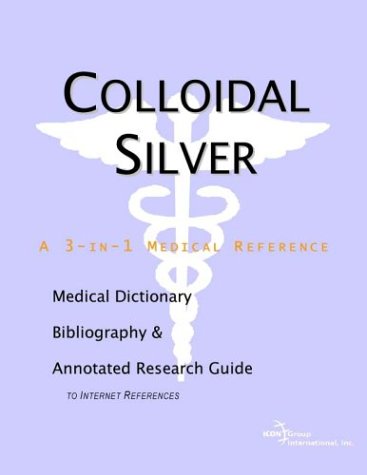 Обложка книги Colloidal Silver - A Medical Dictionary, Bibliography, and Annotated Research Guide to Internet References