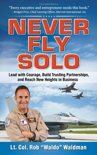 Обложка книги Never Fly Solo: Lead with Courage, Build Trusting Partnerships, and Reach New Heights in Business
