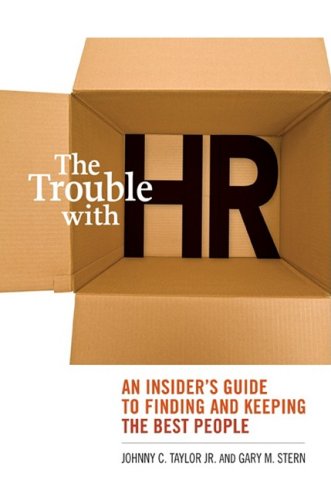 Обложка книги The Trouble with HR: An  Insider's Guide to Finding and Keeping the Best People
