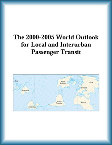 Обложка книги The 2000-2005 World Outlook for Local and Interurban Passenger Transit (Strategic Planning Series)
