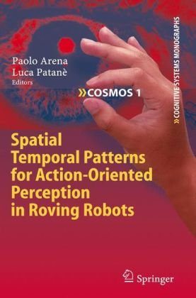 Обложка книги Spatial Temporal Patterns for Action-Oriented Perception in Roving Robots (Cognitive Systems Monographs)