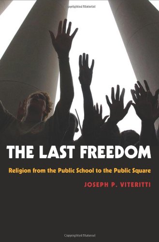 Обложка книги The Last Freedom: Religion from the Public School to the Public Square