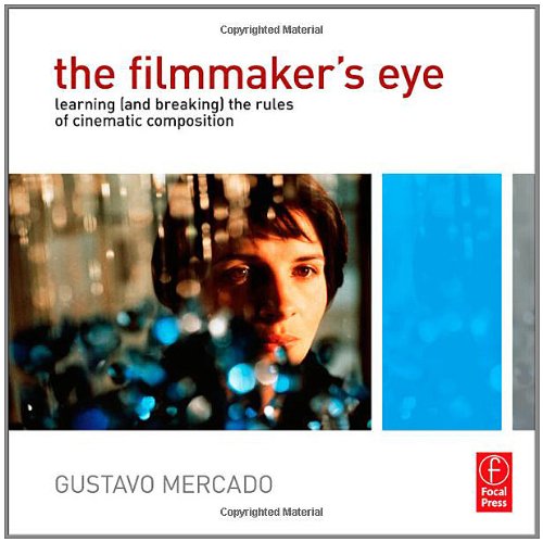 Обложка книги The Filmmaker's Eye: Learning (and Breaking) the Rules of Cinematic Composition