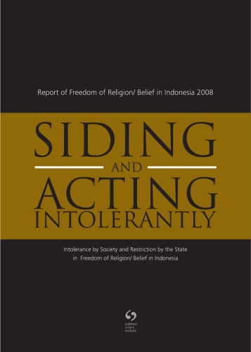 Обложка книги Siding and Acting Intorelantly: Intolerance by Society and Restriction by the State inFreedom of Religion Belief in Indonesia