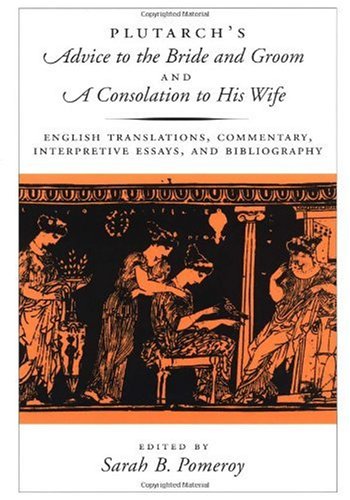 Обложка книги Plutarch's Advice to the Bride and Groom and A Consolation to His Wife: English Translations, Commentary, Interpretive Essays, and Bibliography