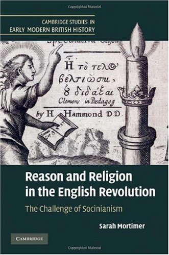 Обложка книги Reason and Religion in the English Revolution: The Challenge of Socinianism (Cambridge Studies in Early Modern British History)
