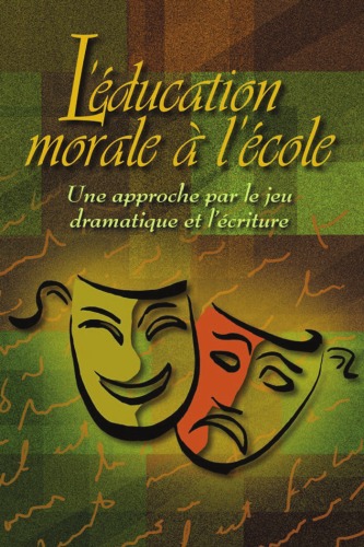 Обложка книги L'éducation morale à l'école : Une approche par le jeu dramatique et l'écriture (French Edition)