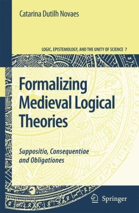 Обложка книги Formalizing Medieval Logical Theories: Suppositio, Consequentiae and Obligationes (Logic, Epistemology, and the Unity of Science, 7)