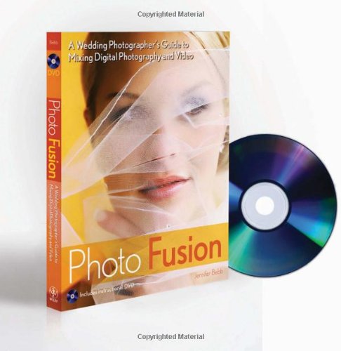 Обложка книги Photo Fusion: A Wedding Photographers Guide to Mixing Digital Photography and Video