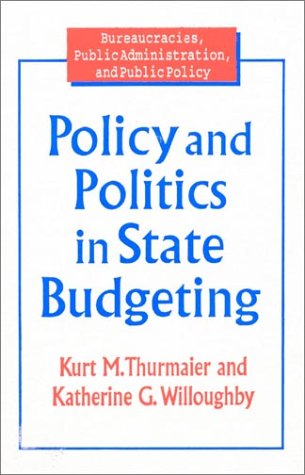 Обложка книги Policy and Politics in State Budgeting (Bureaucracies, Public Administration, and Public Policy)