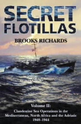 Обложка книги Secret Flotillas: Volume II, Clandestine Sea Operations in the Mediterranean, North Africa and the Adriatic 1940-1944