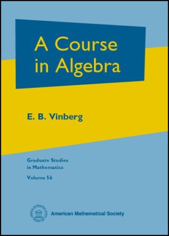 Обложка книги A Course in Algebra (Graduate Studies in Mathematics, Vol. 56)