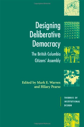 Обложка книги Designing Deliberative Democracy: The British Columbia Citizens' Assembly (Theories of Institutional Design)