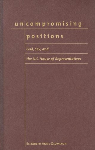 Обложка книги Uncompromising Positions: God, Sex, And the U.S. House of Representatives (Religion and Politics Series)