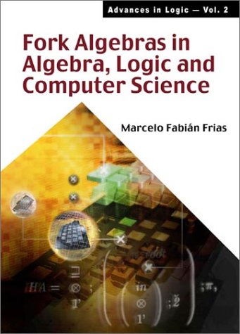 Обложка книги Fork Algebras in Algebra, Logic and Computer Science (Advances in Logic, 2)