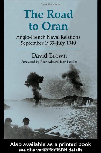 Обложка книги The Road to Oran: Anglo-Franch Naval Relations, September 1939-July 1940 (Cass Series--Naval Policy and History)