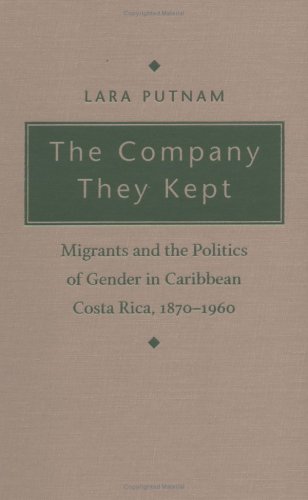 Обложка книги The Company They Kept: Migrants and the Politics of Gender in Caribbean Costa Rica, 1870-1960