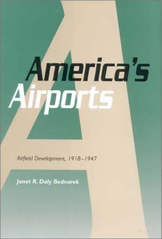 Обложка книги America's Airports: Airfield Development, 1918-1947 (Centennial of Flight Series, 1)