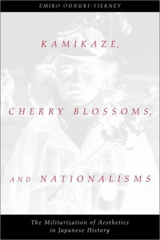 Обложка книги Kamikaze, Cherry Blossoms, and Nationalisms: The Militarization of Aesthetics in Japanese History