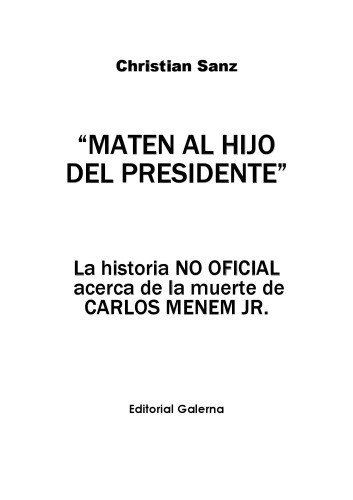 Обложка книги Maten al hijo del presidente: La historia no oficial acerca de la muerte de Carlos Menem Jr.