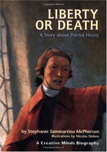 Обложка книги Liberty or Death: A Story About Patrick Henry (Creative Minds Biographies)